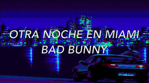 Letra de canción de música. Otra Noche En Miami Bad Bunny Letra Youtube