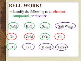 Hence jewellery gold is a heterogeneous mixture of metals. Bell Work Identify The Following As An Element Compound Or Mixture Ppt Download