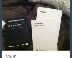 Tumblr Cards Against Humanity And Geese Puns Cards Against Humanity Funny Cards Against Humanity Make Me Laugh