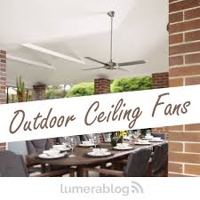 What makes a ceiling fan good for outdoor installation? How To Choose Outdoor Ceiling Fans Lumera Living Australia