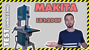 Test 02 Scie A Ruban Makita Lb1200f Unboxing Et Test Youtube
