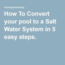 How To Convert Your Pool To A Salt Water System In 5 Easy Steps Salt Pool Water Systems Salt And Water