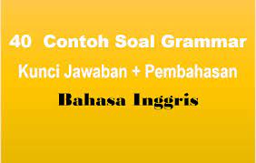 40 Contoh Soal Grammar Dan Kunci Jawaban Pembahasan Muttaqin Id