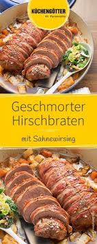 Geschmorter Hirschbraten Mit Sahnewirsing Rezept Hirschbraten Hirschbraten Rezept Fleisch Gerichte