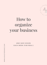 How To Organize Your Business Save Hours Every Week Free Video Training Ashley Srokosz Business Advice Coaching Business Business