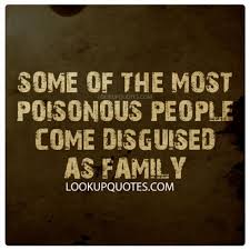 Some Of The Most Poisonous People Come Disguised As Family