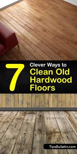 7 Clever Ways To Clean Old Hardwood Floors Hardwood Floors Cleaning Wood Floors Flooring