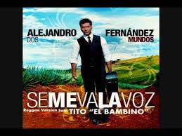Alejandro Fernandez Se Me Va La Voz Feat Tito El Bambino Youtube