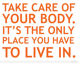 Take Care Of Your Body It S The Only Place You Have To Live In Fitness Slogan Health Is Wealth Quotes Take Care Of Your Body Health Quotes