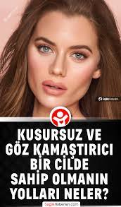 kusursuz ve goz kamastirici bir cilde sahip olmanin yollari neler saglik haberleri cil dogal cilt bakimi cilt ipuclari