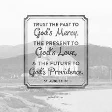 Two things in life are infinite; Explore God On Twitter Trust The Past To God S Mercy The Present To God S Love The Future To God S Providence St Augustine Quote Http T Co Tzju7ecmhg