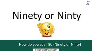 How Do You Spell 90 Ninety Or Ninty School Travel