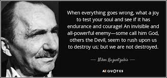 Nikos Kazantzakis Quote When Everything Goes Wrong What A Joy To Test Your