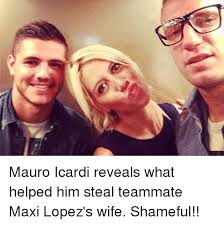 Maxi lopez has forgiven mauro icardi for stealing his wife away from him. Mauro Icardi Reveals What Helped Him Steal Teammate Maxi Lopez S Wife Shameful Soccer Meme On Me Me