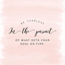 Be Fearless In The Pursuit Of What Sets Your Soul On Fire Instagram Blogger Bblogger Beauty Fashio Quotes And Notes Inspirational Words Mindfulness Quotes