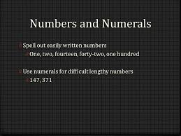 Common searches that lead to this page: Numbers And Numerals In Writing Numbers And Numerals 0 Spell Out Easily Written Numbers 0 One Two Fourteen Forty Two One Hundred 0 Use Numerals For Ppt Download