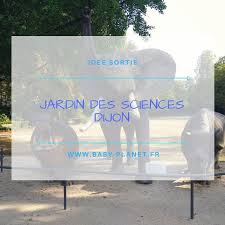 Sortie Le Jardin Des Sciences De L Arquebuse Dijon Sortie Science Sortie En Famille