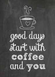 Free Printable For Coffee Lovers Good Days Start With Coffee And You Coffee Quotes Coffee Art Coffee Love
