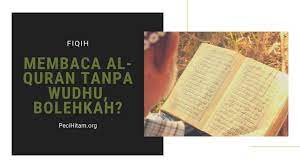 Menyentuh al qur'an tanpa wudhu. Membaca Al Quran Tanpa Wudhu Bolehkah Pecihitam Org