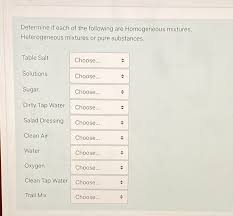 Solved] Determine If Each Of The Following Are Homogeneous Mixtures,... |  Course Hero