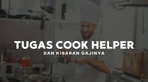 Pembantu penyurvey (surveyors helper) : Tugas Cook Helper Dan Kisaran Gaji Tanggung Jawab