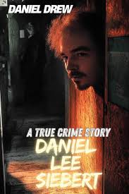 Daniel Lee Siebert : A True Crime Story