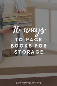 Or you can set them spine first in order for so this is! The Best Way To Pack Books Storage Solutions Guardian Storage Packing Books Storage Solutions Book Storage