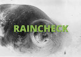 To give a rain check is to give a voucher for the event at another time, whatever that event might be. Raincheck What Does Raincheck Mean Slang Org
