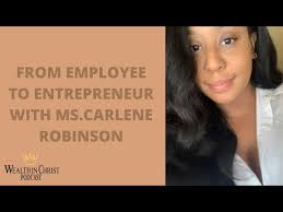 From employee to Entrepreneur With Carlene Robinson