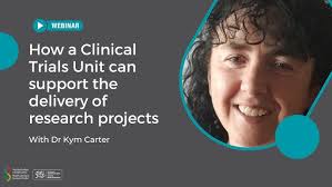 How a Clinical Trials Unit can support the delivery of research projects  with Dr Kym Carter