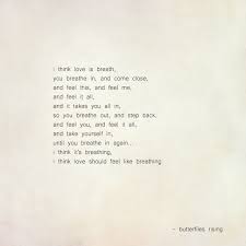 I Think Love Should Feel Like Breathing Butterflies Rising Quotes To Live By Love Words Feelings