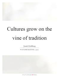 Cultures Grow On The Vine Of Tradition Picture Quote 1 Tradition Quotes Culture Quotes Caption Quotes