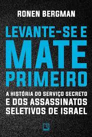 Levante-se e mate primeiro: A história do serviço secreto e dos  assassinatos seletivos de Israel | Amazon.com.br