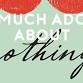 Much Ado About Nothing event image