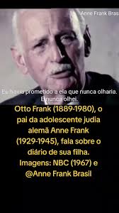 Otto Frank (1889-1980), o pai da adolescente judia alemã Anne Frank  (1929-1945), fala sobre o diário de sua filha. Imagens: NBC (1967) e @Anne  Frank Brasil --- Annelies Marie Frank (Frankfurt, 12 de ...