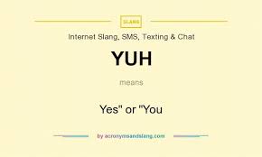 Yuh Yes Or You By Acronymsandslang Com