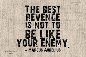 Marcus Aurelius Quote The Best Revenge Is Not To Be Like Your Enemy Marcus Coolnsmart