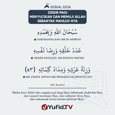 Berdzikir adalah bentuk amal ibadah yang senantiasa perlu untuk dilakukan oleh seorang muslim. Ensiklopedia Islam Dzikir Pagi Mensucikan Allah Dan Memuji Allah Sebanyak Makhluk Nya