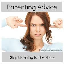 We are india's number one parenting website. Parenting Advice Stop Listening To The Noise Life Love And Dirty Dishes