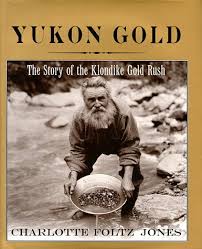 5 out of 5 stars. Yukon Gold The Story Of The Klondike Gold Rush Jones Charlotte Foltz 9780823414031 Amazon Com Books