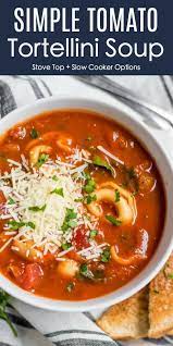 Tomato Tortellini Soup Stove Top Or Slow Cooker Lemons Zest Recipe Easy Soup Recipes Tortellini Recipes Tomato Tortellini Soup
