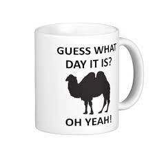 Coffee mug hump day wednesday tea cup camel woot woot. Hump Day Coffee Quotes Quotesgram