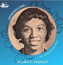 Jack Hadley Black History Museum The next Ms. Douglass we are honoring is  Agnes Hadley. She won Ms. Douglass in 1954. She was a great student  involved in many extracurricular activities, including
