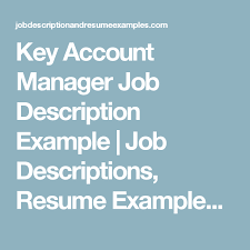 Ideally, they become a strategic partner and advisor to the client, discovering new opportunities to work together for mutual benefit. Key Account Manager Job Description Example Job Description And Resume Examples Receptionist Jobs Job Description Job Info