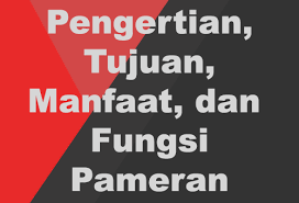 Seringkali kita mendengar istilah pameran, seperti pameran budaya, pameran kerajinan, pameran seni rupa, maupun berbagai jenis pameran lainnya. Pengertian Tujuan Manfaat Dan Fungsi Pameran Freedomsiana