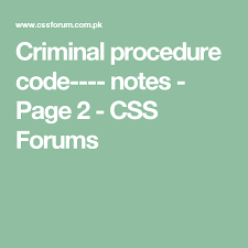 Criminal Procedure Code Notes Page 2 Css Forums Criminal Procedure Criminal Coding