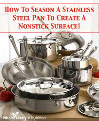 How To Cook On Season A Stainless Steel Pan To Create A Non Stick Surface Stainless Steel Pans Cooking Cooking Kitchen