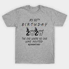 Congrats on being old birthday. 60th Birthday Gifts Idea In Quarantine 2020 60 Birthday T Shirt Teepublic De