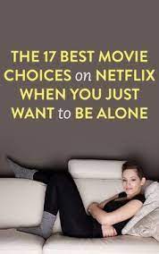 17 Movies To Watch On Netflix When You Just Want To Hang Out By Yourself Good Movies To Watch Good Movies Good Movies On Netflix