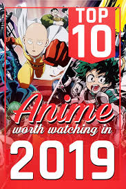 Top 10 Anime Series Worth Watching In 2019 Best Animes To Watch Anime Top Anime To Watch